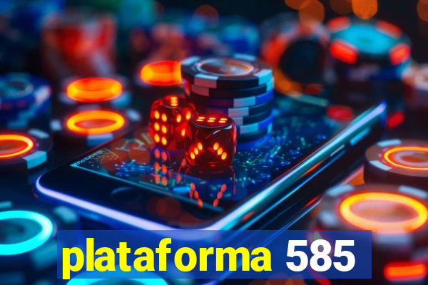 plataforma 585